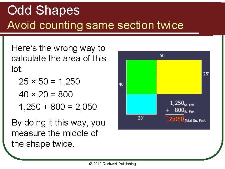 Odd Shapes Avoid counting same section twice Here’s the wrong way to calculate the