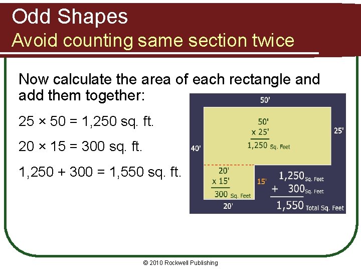 Odd Shapes Avoid counting same section twice Now calculate the area of each rectangle