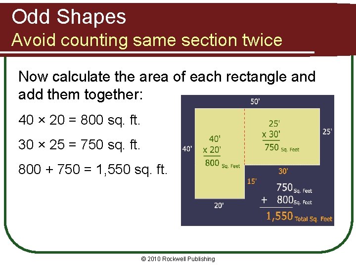 Odd Shapes Avoid counting same section twice Now calculate the area of each rectangle