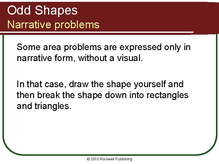 Odd Shapes Narrative problems Some area problems are expressed only in narrative form, without