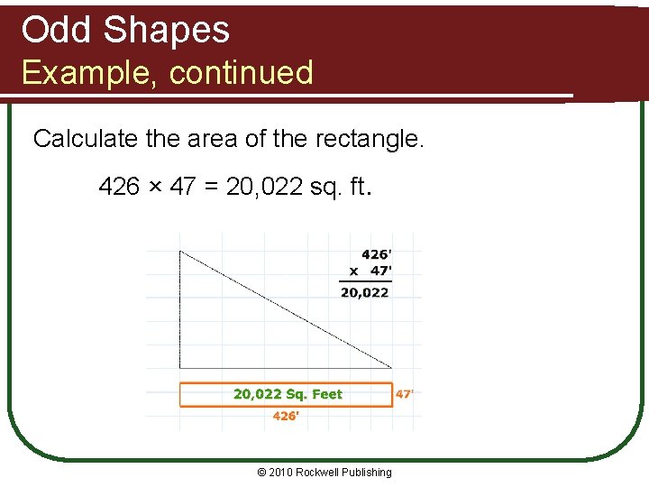 Odd Shapes Example, continued Calculate the area of the rectangle. 426 × 47 =