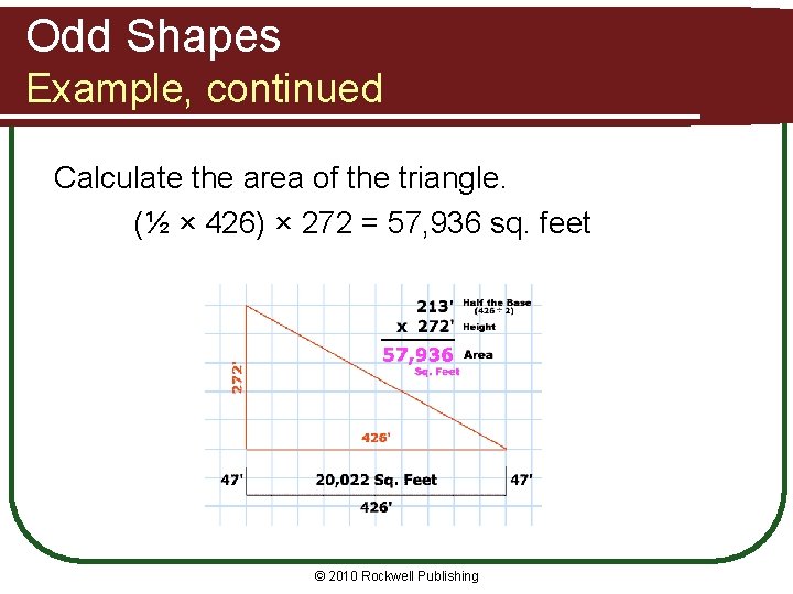 Odd Shapes Example, continued Calculate the area of the triangle. (½ × 426) ×