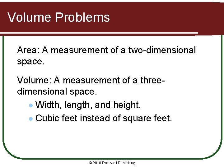 Volume Problems Area: A measurement of a two-dimensional space. Volume: A measurement of a