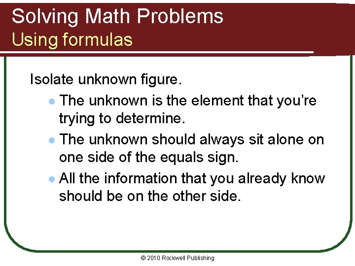 Solving Math Problems Using formulas Isolate unknown figure. l The unknown is the element