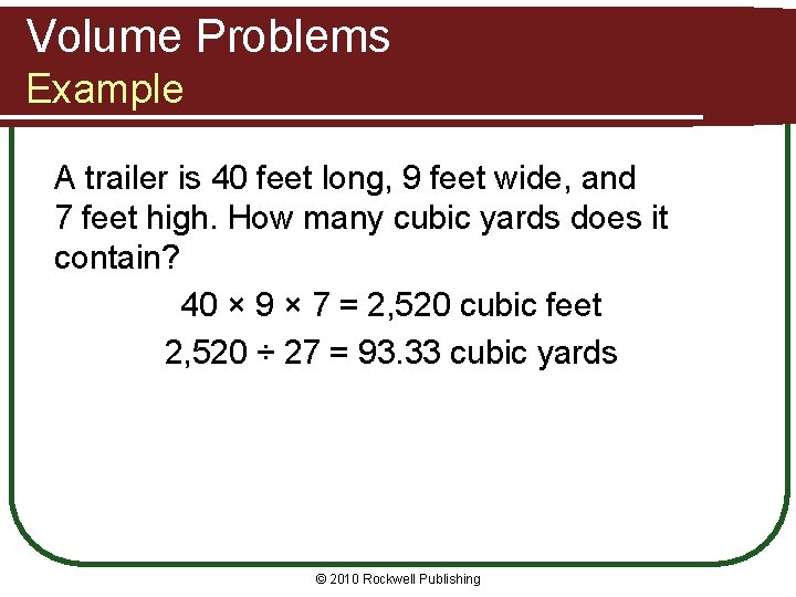 Volume Problems Example A trailer is 40 feet long, 9 feet wide, and 7