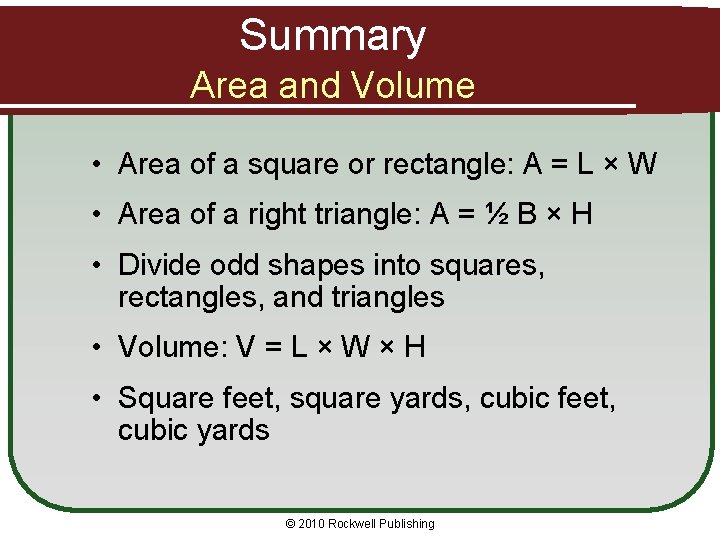 Summary Area and Volume • Area of a square or rectangle: A = L