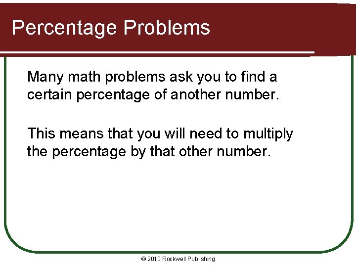 Percentage Problems Many math problems ask you to find a certain percentage of another