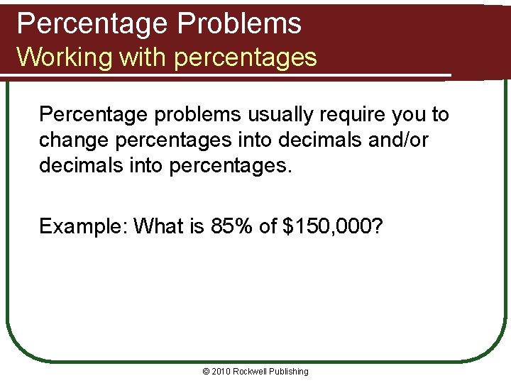 Percentage Problems Working with percentages Percentage problems usually require you to change percentages into