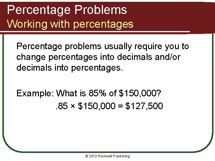 Percentage Problems Working with percentages Percentage problems usually require you to change percentages into