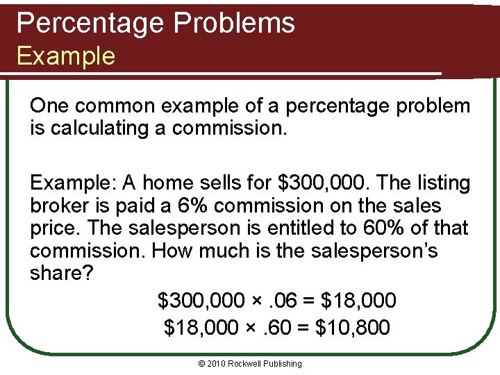 Percentage Problems Example One common example of a percentage problem is calculating a commission.