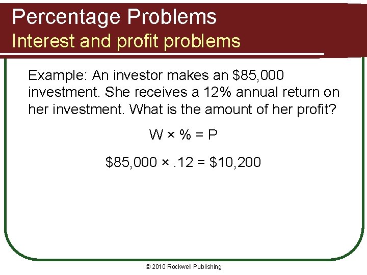 Percentage Problems Interest and profit problems Example: An investor makes an $85, 000 investment.