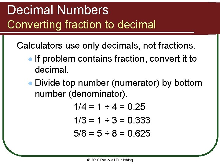 Decimal Numbers Converting fraction to decimal Calculators use only decimals, not fractions. l If