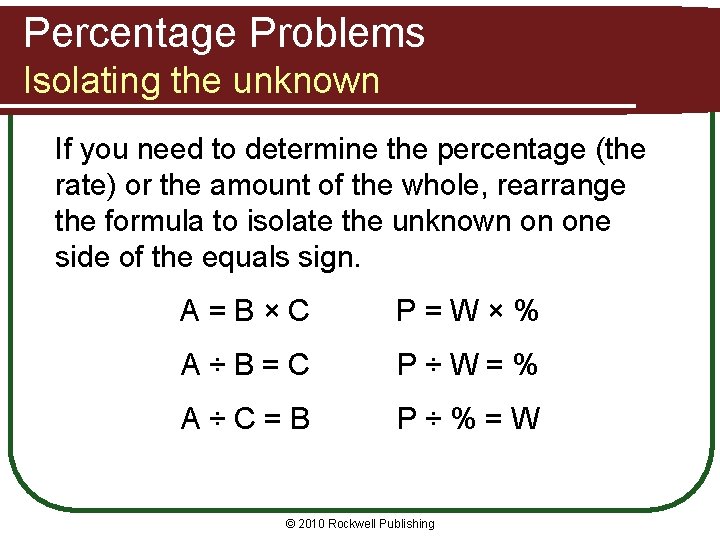 Percentage Problems Isolating the unknown If you need to determine the percentage (the rate)