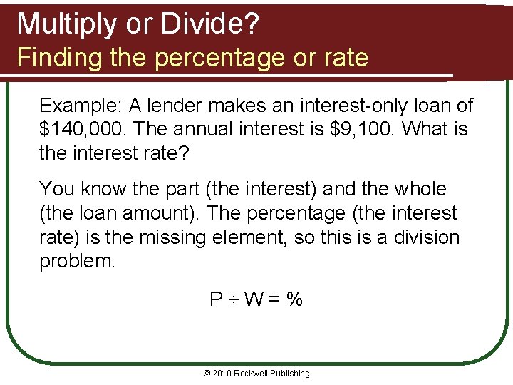 Multiply or Divide? Finding the percentage or rate Example: A lender makes an interest-only