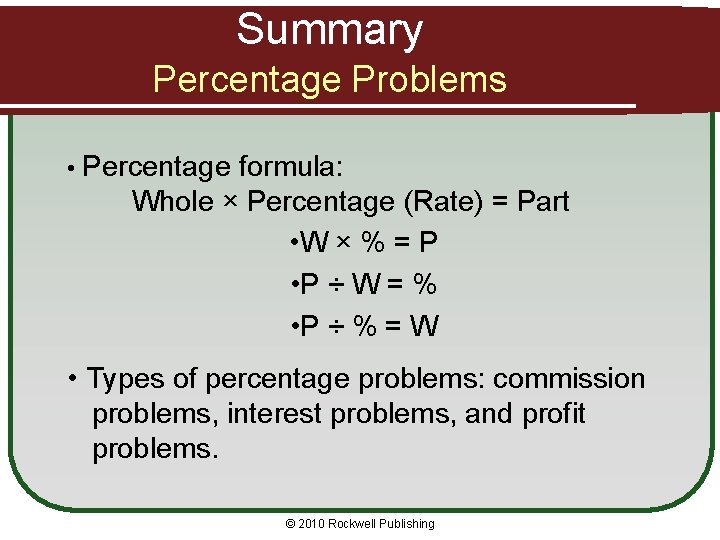 Summary Percentage Problems • Percentage formula: Whole × Percentage (Rate) = Part • W