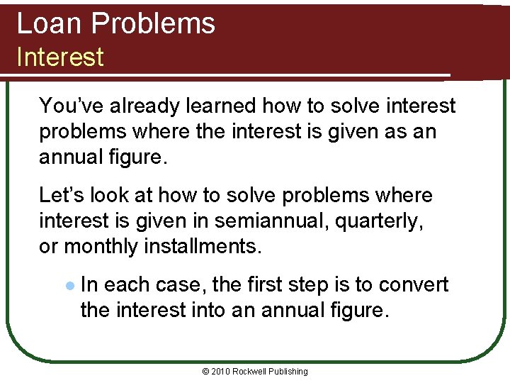 Loan Problems Interest You’ve already learned how to solve interest problems where the interest