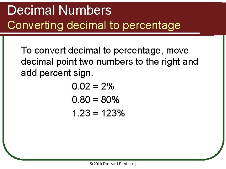 Decimal Numbers Converting decimal to percentage To convert decimal to percentage, move decimal point