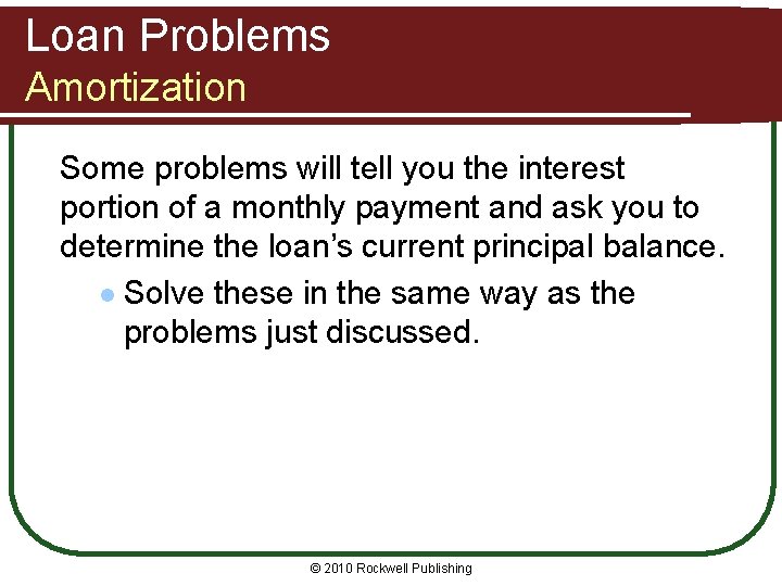 Loan Problems Amortization Some problems will tell you the interest portion of a monthly