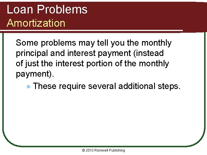 Loan Problems Amortization Some problems may tell you the monthly principal and interest payment