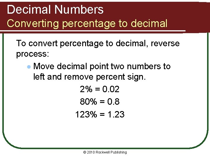 Decimal Numbers Converting percentage to decimal To convert percentage to decimal, reverse process: l