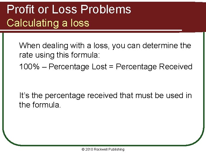 Profit or Loss Problems Calculating a loss When dealing with a loss, you can