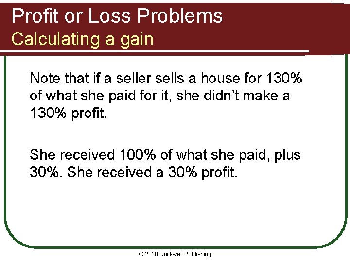 Profit or Loss Problems Calculating a gain Note that if a seller sells a