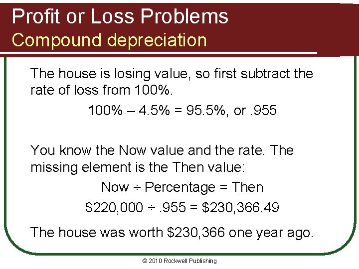 Profit or Loss Problems Compound depreciation The house is losing value, so first subtract