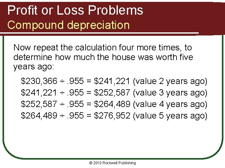 Profit or Loss Problems Compound depreciation Now repeat the calculation four more times, to