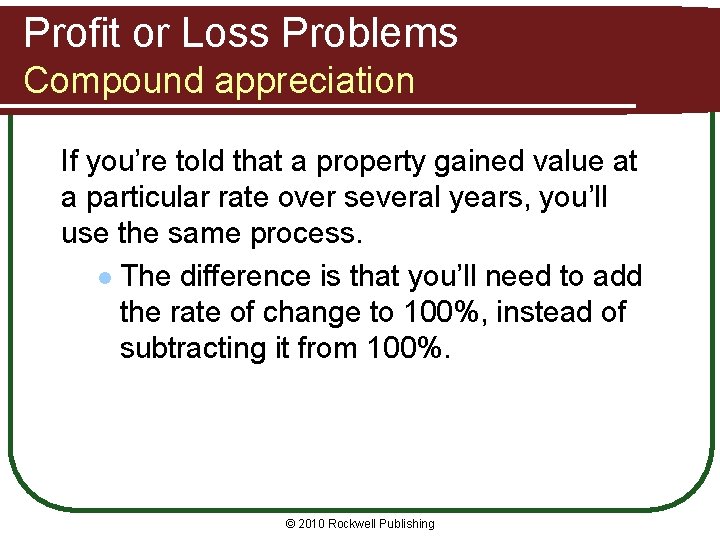 Profit or Loss Problems Compound appreciation If you’re told that a property gained value
