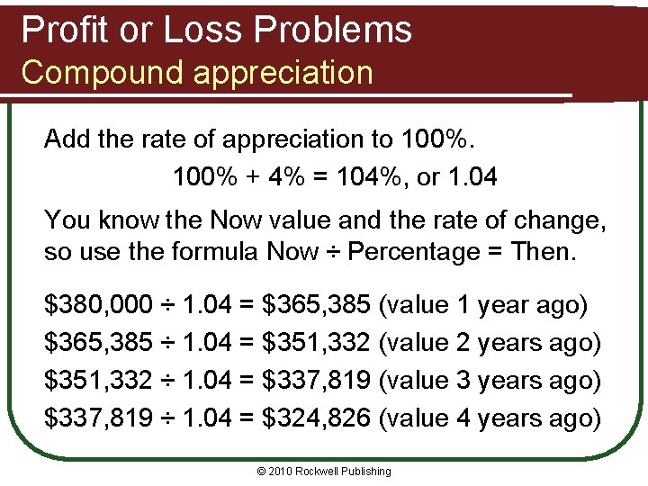 Profit or Loss Problems Compound appreciation Add the rate of appreciation to 100% +