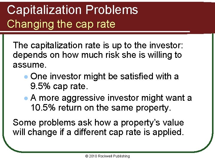 Capitalization Problems Changing the cap rate The capitalization rate is up to the investor:
