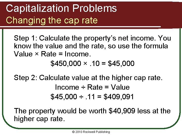 Capitalization Problems Changing the cap rate Step 1: Calculate the property’s net income. You