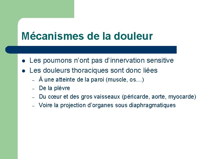 Mécanismes de la douleur l l Les poumons n’ont pas d’innervation sensitive Les douleurs