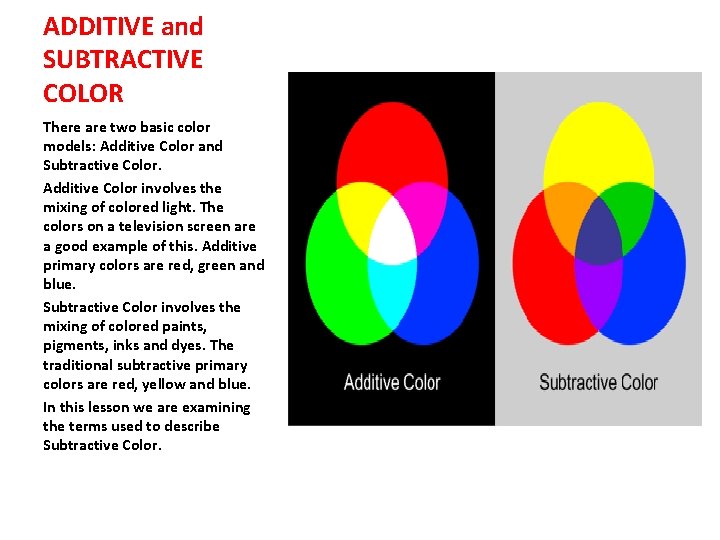 ADDITIVE and SUBTRACTIVE COLOR There are two basic color models: Additive Color and Subtractive