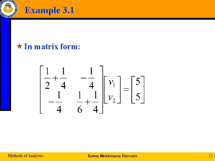 Example 3. 1 « In matrix form: Methods of Analysis Eastern Mediterranean University 11