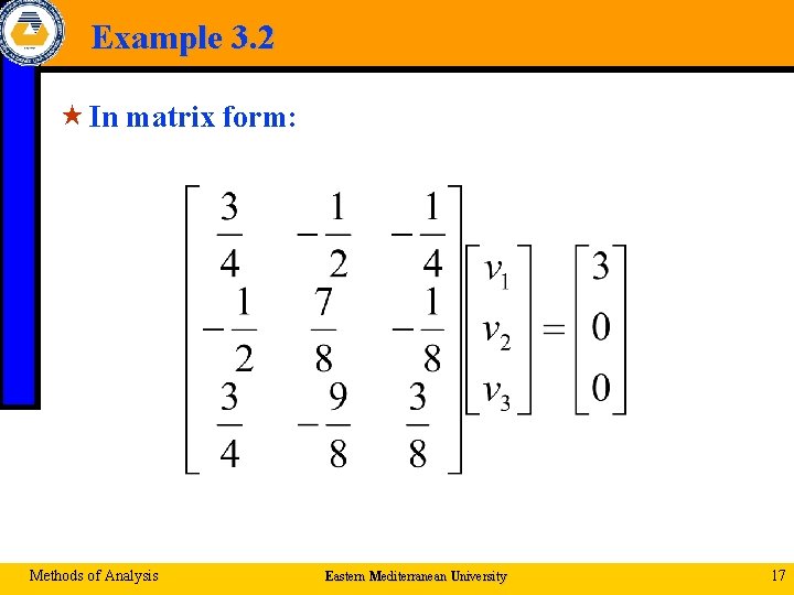 Example 3. 2 « In matrix form: Methods of Analysis Eastern Mediterranean University 17