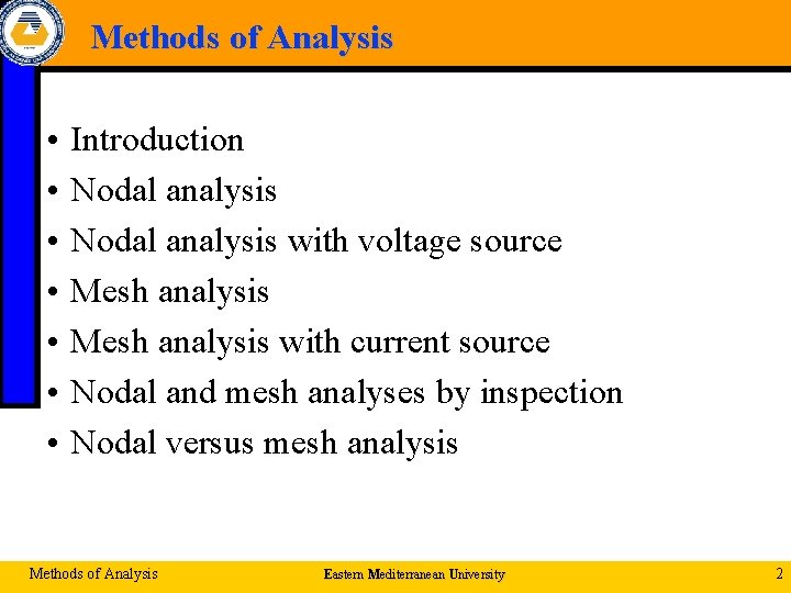 Methods of Analysis • • Introduction Nodal analysis with voltage source Mesh analysis with
