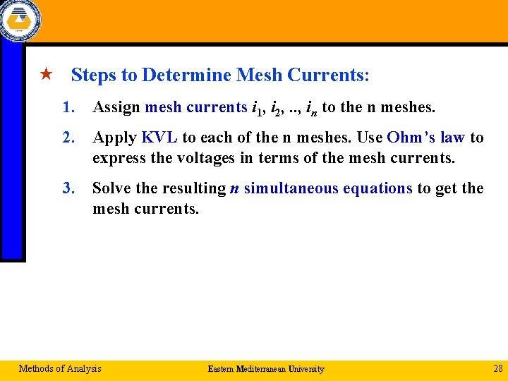  « Steps to Determine Mesh Currents: 1. Assign mesh currents i 1, i