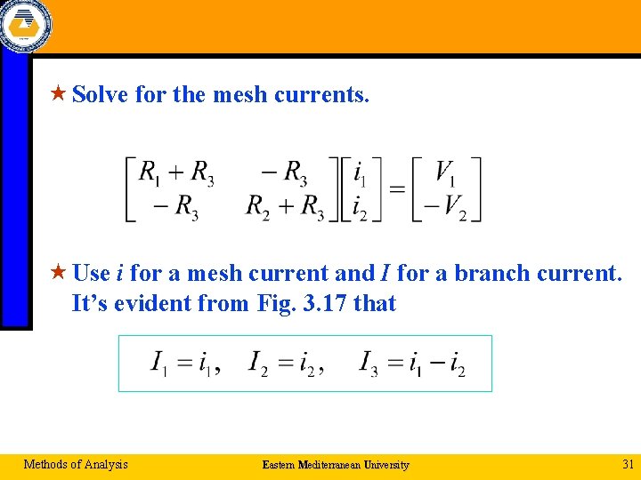  « Solve for the mesh currents. « Use i for a mesh current