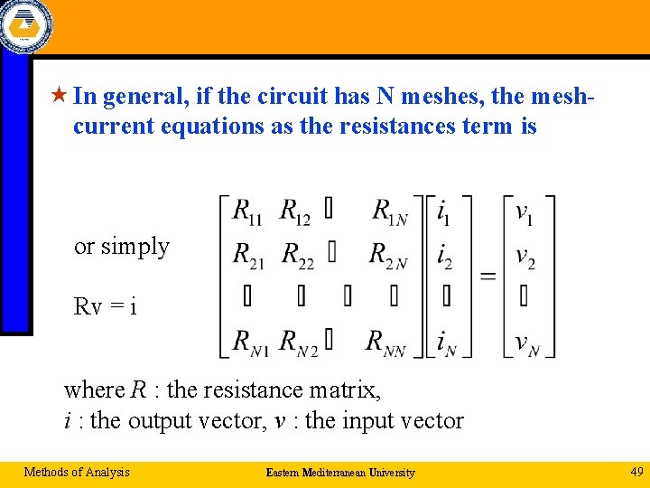  « In general, if the circuit has N meshes, the meshcurrent equations as