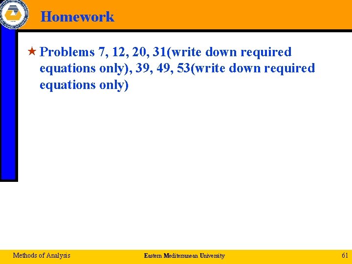 Homework « Problems 7, 12, 20, 31(write down required equations only), 39, 49, 53(write