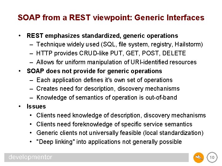 SOAP from a REST viewpoint: Generic Interfaces • REST emphasizes standardized, generic operations –