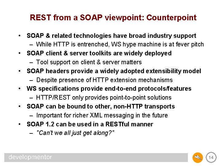 REST from a SOAP viewpoint: Counterpoint • SOAP & related technologies have broad industry