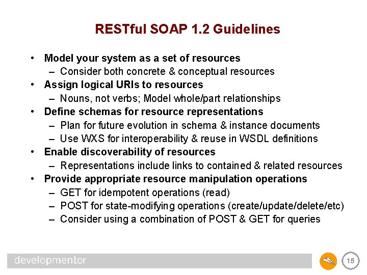 RESTful SOAP 1. 2 Guidelines • Model your system as a set of resources