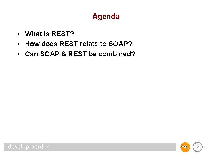 Agenda • What is REST? • How does REST relate to SOAP? • Can