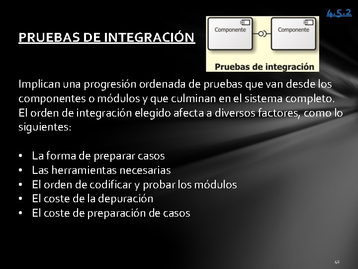 4. 5. 2 PRUEBAS DE INTEGRACIÓN Implican una progresión ordenada de pruebas que van