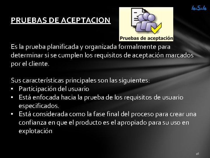 4. 5. 4 PRUEBAS DE ACEPTACION Es la prueba planificada y organizada formalmente para