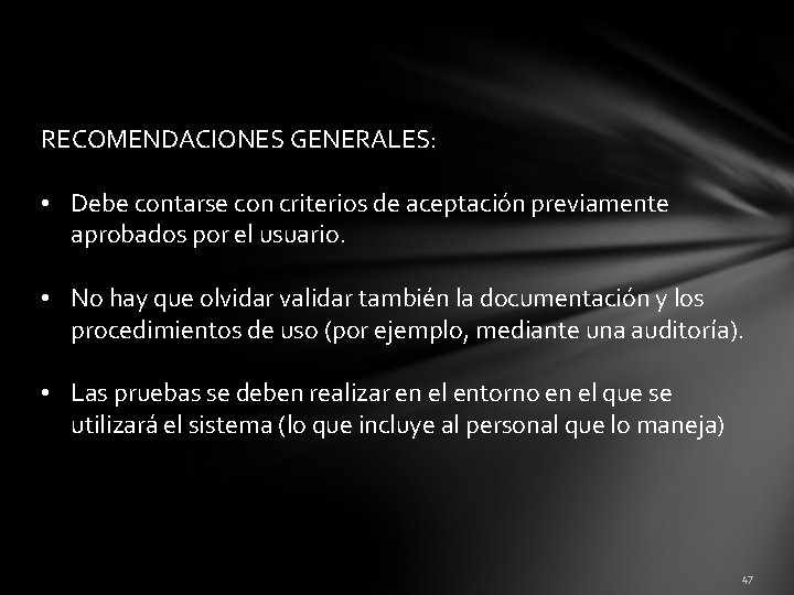 RECOMENDACIONES GENERALES: • Debe contarse con criterios de aceptación previamente aprobados por el usuario.