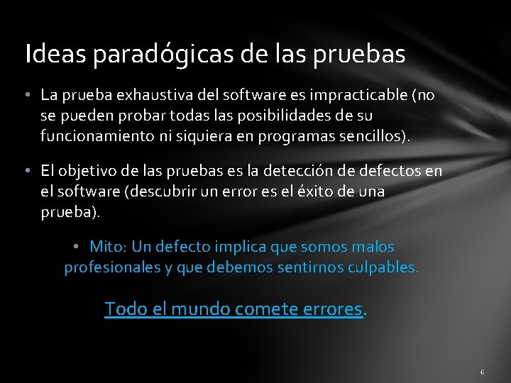 Ideas paradógicas de las pruebas • La prueba exhaustiva del software es impracticable (no