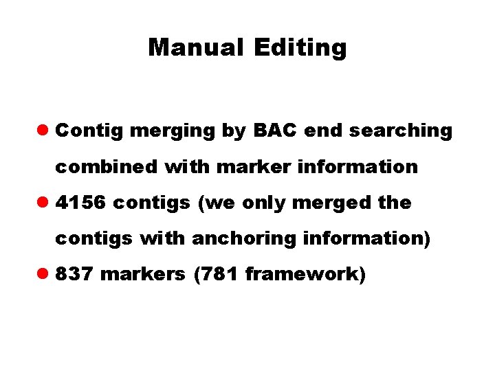 Manual Editing l Contig merging by BAC end searching combined with marker information l Manual Editing l Contig merging by BAC end searching combined with marker information l